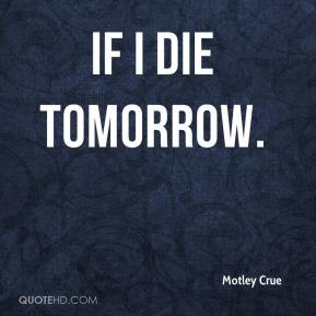 Motley Crue - If I Die Tomorrow.