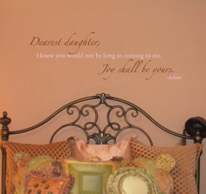 of Narnia - Dearest Daughter, Joy Shall Be Yours - Wall Quote ...