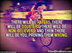 will be haters, there will be doubters, there will be non-believers ...