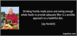Drinking freshly made juices and eating enough whole foods to provide ...