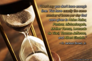 Inspirational Quote: “Don't say you don't have enough time. You have ...