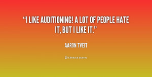 like auditioning! A lot of people hate it, but I like it.”