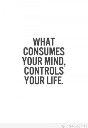 What consumes your life quote