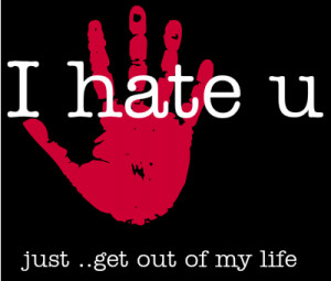 hate u love just ..get out of my life créé par
