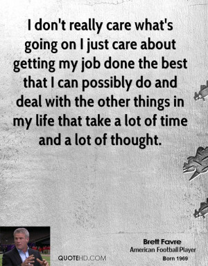 really care what's going on I just care about getting my job done ...