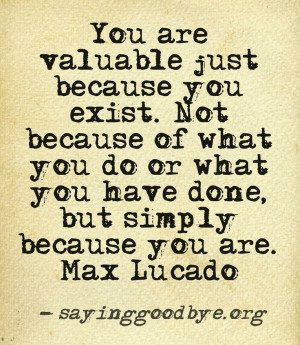 ... you have done, but simply because you are. - Max Lucado #quote #value