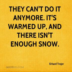 Erhard Trojer - They can't do it anymore. It's warmed up, and there ...