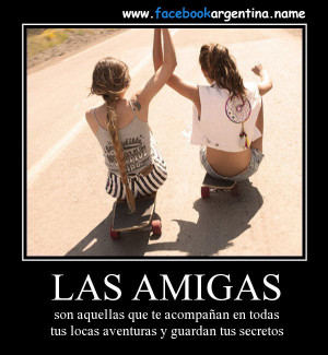 Las amigas son aquellas que te acompañan en todas tus locas aventuras ...