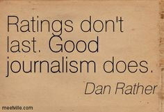 Journalist+quotes | ... don't last. Good journalism does. good ...