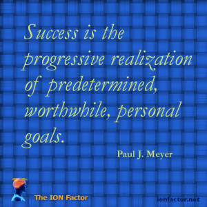 Success is the progressive realization of predetermined, worthwhile ...