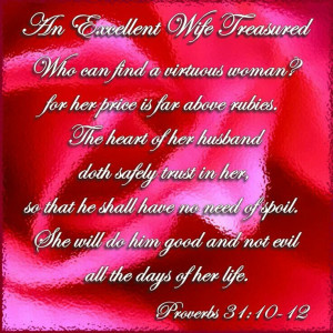 - Proverbs 31:10-12 - Who can find a virtuous woman? for her price ...