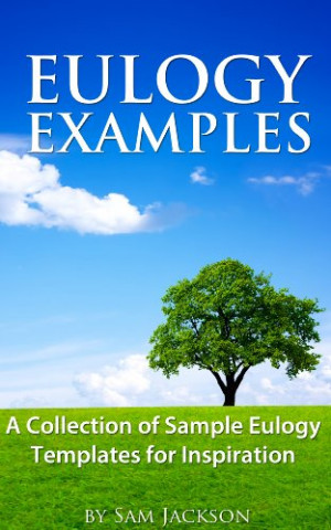 Eulogy Samples ~ Example Eulogies, Funeral Poems, Speeches & Quotes