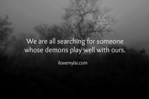 Demons. » I Love My LSI #love #relationship #quote #demons