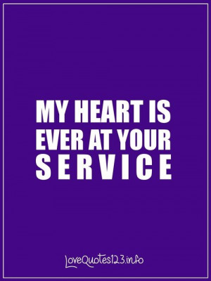 My Heart is ever at your service.