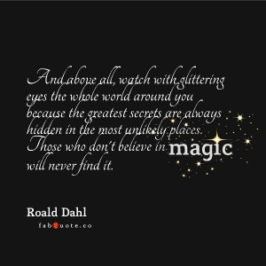 Roald dahl believe in magic quote