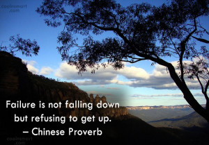 Quote: Failure is not falling down but refusing...