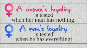 woman's loyalty A man's loyalty