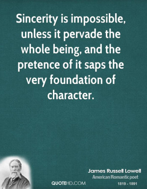 Sincerity is impossible, unless it pervade the whole being, and the ...