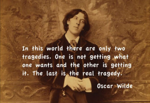 Oscar Wilde quote. The great tragedies.