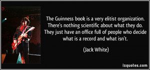 The Guinness book is a very elitist organization. There's nothing ...