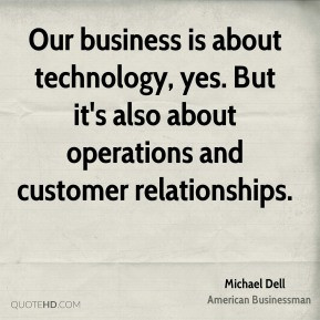 Our business is about technology, yes. But it's also about operations ...