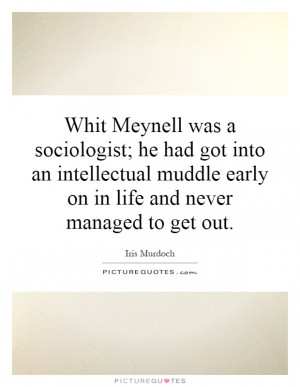 ... muddle early on in life and never managed to get out Picture Quote #1