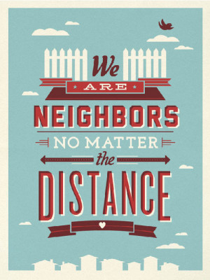 Poster>> We are neighbors, no matter the distance ~ #quote #taolife