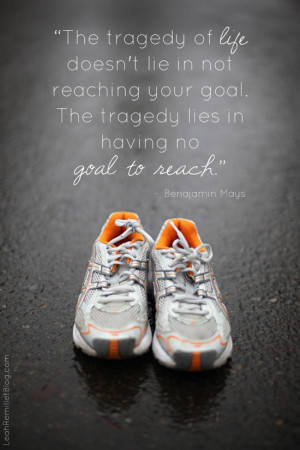 ... in not reaching our goal. the tragedy lies in having no goal to reach