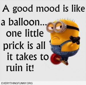 quotes a good mood is like a balloon one littel prick is all it takes ...