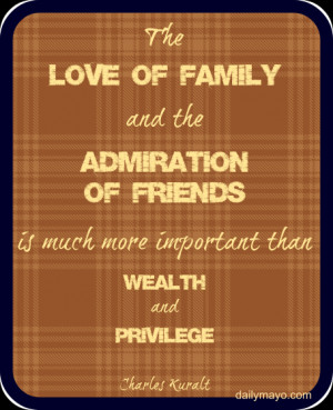 the love of family and the admiration of friends is