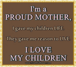Proud Mother I Gave My Children Life, They Gave Me A Reason To ...