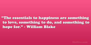 The essentials to happiness are something to love, something to do ...