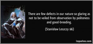 ... observation by politeness and good-breeding. - Stanisław Leszczyński