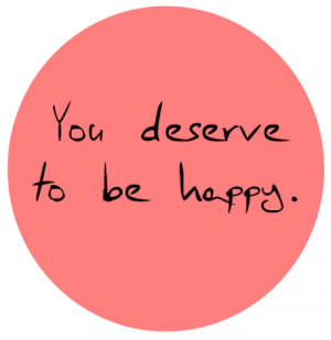 Do you really deserve to be happy?