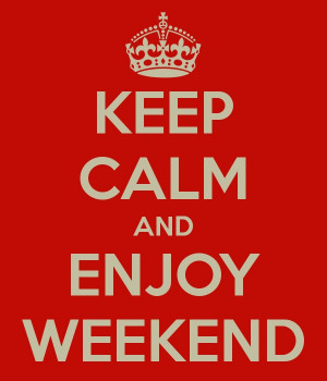 Quotes Keep calm and enjoy weekend