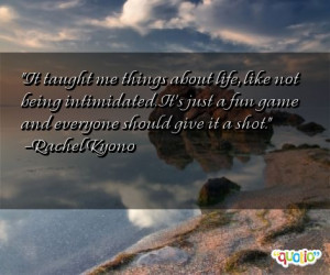 It taught me things about life, like