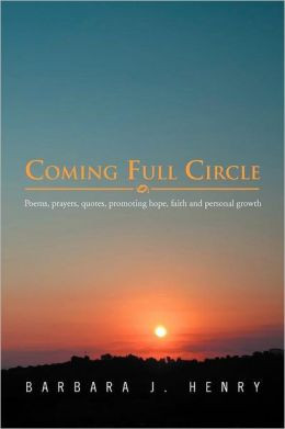 Coming Full Circle: Poems, Prayers, Quotes, Promoting Hope, Faith and ...