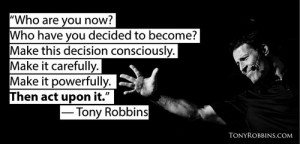 Who are you now? Who have you decided to become? Make this decision ...