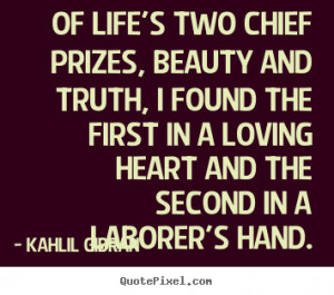 ... quotes - Of life's two chief prizes, beauty and truth,.. - Life quotes