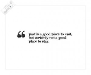 Past is a good place to visit quote