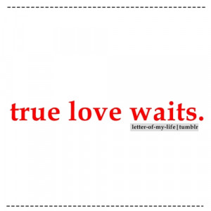 True Love Waits Quotes Tumblr True love waits.