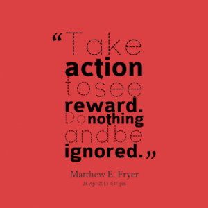 take action to see reward action picture quote