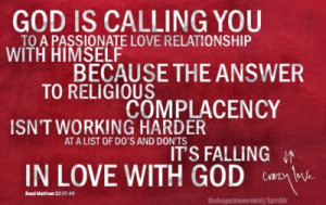 ... harder at a list of do's and don'ts it's falling in Love with God