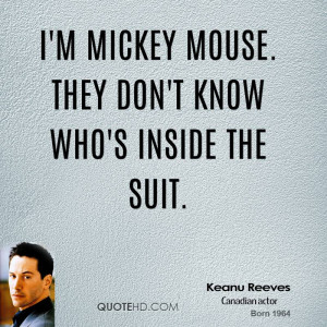 Mickey Mouse. They don't know who's inside the suit.