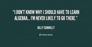 quote-Billy-Connolly-i-dont-know-why-i-should-have-74292.png