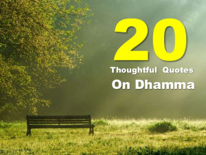 20 Thoughtful Quotes On Dhamma