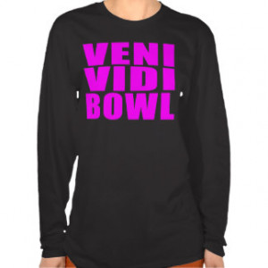Funny Girl Bowling Quotes : Veni Vidi Bowl T-shirt