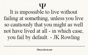 quote quotes It is impossible to live without failing at something ...
