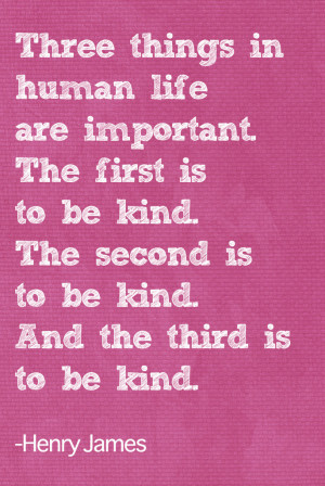 ... . And the third is to be kind. Henry James #quote #kindness #taolife