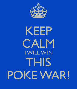 KEEP CALM I WILL WIN THIS POKE WAR! - KEEP CALM AND CARRY ON Image